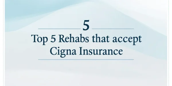 Best Rehab Centers Covered by Cigna for Effective Addiction Treatment